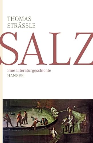 Salz: Eine Literaturgeschichte von Hanser